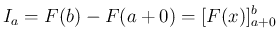 $\displaystyle
I_a = F(b) - F(a+0) = [F(x)]_{a+0}^b$