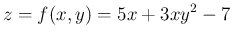 $\displaystyle
z = f(x,y) = 5x+3xy^2-7$