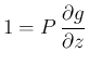 $\displaystyle 1 = P\,\frac{\partial g}{\partial z}
$