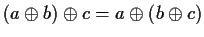 $(a\oplus b)\oplus c=a\oplus (b\oplus c)$