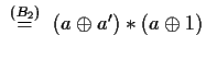 $\stackrel{(B_2)}{\ \ =\ \ }(a\oplus a')\ast(a\oplus 1)$