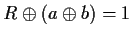 $R\oplus(a\oplus b)=1$