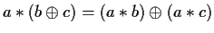 $a\ast (b\oplus c)=(a\ast b)\oplus (a\ast c)$