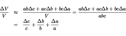 \begin{eqnarray*}
\frac{\Delta V}{V}
& \approx & \frac{ab\Delta c + ac\Delta ...
...= & \frac{\Delta c}{c} + \frac{\Delta b}{b} + \frac{\Delta a}{a}
\end{eqnarray*}