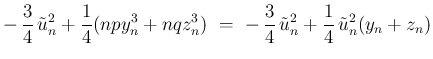 $\displaystyle - \frac{3}{4} \tilde{u}_n^2+\frac{1}{4}(npy_n^3+nqz_n^3)
 =\
- \frac{3}{4} \tilde{u}_n^2+\frac{1}{4} \tilde{u}_n^2(y_n+z_n)$
