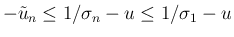 $-\tilde{u}_n\leq 1/\sigma_n-u\leq 1/\sigma_1-u$