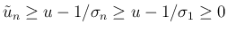 $\tilde{u}_n\geq u-1/\sigma_n\geq u-1/\sigma_1\geq 0$