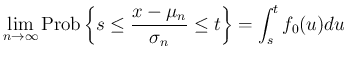 $\displaystyle \lim_{n\rightarrow \infty}{\mathrm{Prob}\left\{s\leq\frac{x-\mu_n}{\sigma_n}\leq t\right\}}
=\int_s^t f_0(u)du
$