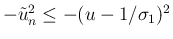 $-\tilde{u}_n^2\leq -(u-1/\sigma_1)^2$