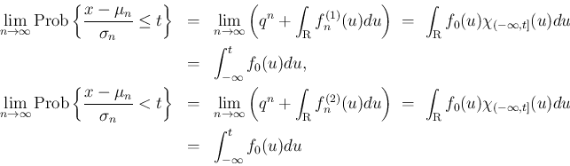 \begin{eqnarray*}\lim_{n\rightarrow \infty}{\mathrm{Prob}\left\{\frac{x-\mu_n}{\...
...}}f_0(u)\chi_{(-\infty,t]}(u)du
\\ &=&
\int_{-\infty}^tf_0(u)du\end{eqnarray*}