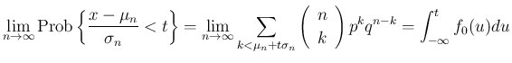 $\displaystyle
\lim_{n\rightarrow \infty}{\mathrm{Prob}\left\{\frac{x-\mu_n}{\s...
...\begin{array}{c}n\\ k\end{array}\right)p^kq^{n-k}}
= \int_{-\infty}^t f_0(u)du$