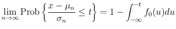 $\displaystyle \lim_{n\rightarrow \infty}{\mathrm{Prob}\left\{\frac{x-\mu_n}{\sigma_n}\leq t\right\}}
=
1-\int_{-\infty}^{-t}f_0(u)du
$