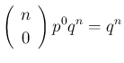 $\displaystyle \left(\begin{array}{c}n\ 0\end{array}\right)p^0q^{n} = q^n
$