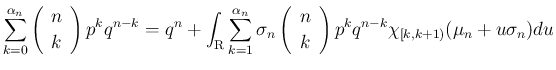 $\displaystyle
\sum_{k=0}^{\alpha_n}\left(\begin{array}{c}n\\ k\end{array}\righ...
...n{array}{c}n\\ k\end{array}\right)p^kq^{n-k}
\chi_{[k,k+1)}(\mu_n+u\sigma_n)du$