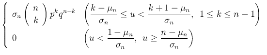 $\displaystyle \left\{\begin{array}{ll}
\displaystyle \sigma_n\left(\begin{array...
...igma_n},\hspace{0.5zw}
u\geq \frac{n-\mu_n}{\sigma_n}\right)
\end{array}\right.$