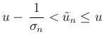 $\displaystyle
u- \frac{1}{\sigma_n}<\tilde{u}_n\leq u$