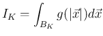 $\displaystyle
I_K = \int_{B_K}g(\vert\vec{x}\vert)d\vec{x}$