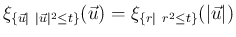 $\displaystyle \xi_{\{\vec{u}\vert\ \vert\vec{u}\vert^2\leq t\}}(\vec{u})
= \xi_{\{r\vert\ r^2\leq t\}}(\vert\vec{u}\vert)
$