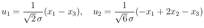 $\displaystyle
u_1 = \frac{1}{\sqrt{2}\,\sigma}(x_1-x_3),
\hspace{1zw}u_2 = \frac{1}{\sqrt{6}\,\sigma}(-x_1+2x_2-x_3)$