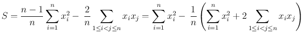 $\displaystyle S
= \frac{n-1}{n}\sum_{i=1}^n x_i^2 -\,\frac{2}{n}
\sum_{1\leq i...
... -\,\frac{1}{n}\left(\sum_{i=1}^n x_i^2
+2\sum_{1\leq i<j\leq n}x_ix_j\right)
$