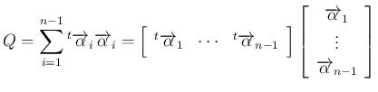 $\displaystyle Q
= \sum_{i=1}^{n-1}{}^t{\overrightarrow{\alpha}_i}\overrightarro...
...ightarrow{\alpha}_1\\ \vdots\\ \overrightarrow{\alpha}_{n-1}\end{array}\right]
$