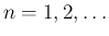 $n=1,2,\ldots$