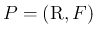 $P=(\mbox{\boldmath R},F)$