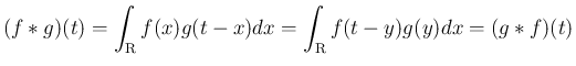 $\displaystyle (f\ast g)(t) = \int_{\mbox{\boldmath\scriptsize R}}f(x)g(t-x)dx
= \int_{\mbox{\boldmath\scriptsize R}}f(t-y)g(y)dx = (g\ast f)(t)
$