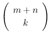 $\displaystyle \left(\begin{array}{c}m+n\\ k\end{array}\right)
$