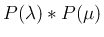 $P(\lambda)\ast P(\mu)$