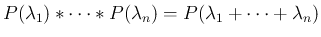 $\displaystyle P(\lambda_1)\ast\cdots\ast P(\lambda_n)=P(\lambda_1+\cdots+\lambda_n)
$