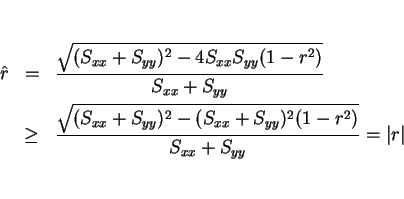 \begin{eqnarray*}\hat{r} &=& \frac{\sqrt{(S_{xx}+S_{yy})^2-4S_{xx}S_{yy}(1-r^2)}...
...^2-(S_{xx}+S_{yy})^2(1-r^2)}}%
{S_{xx}+S_{yy}}
= \vert r\vert
\end{eqnarray*}