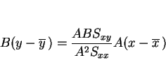 \begin{displaymath}
B(y-\overline{y}\,)=\frac{ABS_{xy}}{A^2S_{xx}}A(x-\overline{x}\,)
\end{displaymath}