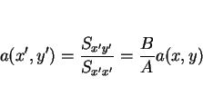 \begin{displaymath}
a(x',y')=\frac{S_{x'y'}}{S_{x'x'}}=\frac{B}{A}a(x,y)
\end{displaymath}