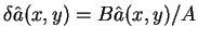 $\delta\hat{a}(x,y)=B\hat{a}(x,y)/A$