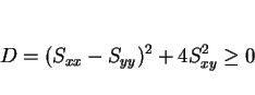 \begin{displaymath}
D=(S_{xx}-S_{yy})^2+4S_{xy}^2\geq 0
\end{displaymath}