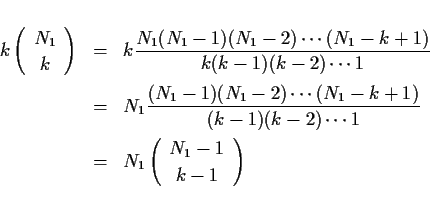 \begin{eqnarray*}k\left(\begin{array}{c}N_1\\ k\end{array}\right)
& = & k\frac...
...
& = & N_1\left(\begin{array}{c}N_1-1\\ k-1\end{array}\right)
\end{eqnarray*}