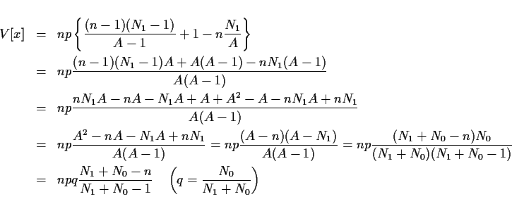 \begin{eqnarray*}V[x] & = & np\left\{\frac{(n-1)(N_1-1)}{A-1}+1-n\frac{N_1}{A}\r...
...0-n}{N_1+N_0-1}
\hspace{1zw}\left(q=\frac{N_0}{N_1+N_0}\right)
\end{eqnarray*}