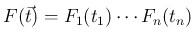 $\displaystyle
F(\vec{t})=F_1(t_1)\cdots F_n(t_n)$