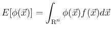 $\displaystyle
E[\phi(\vec{x})] = \int_{\mbox{\boldmath\scriptsize R}^n}\phi(\vec{x})f(\vec{x})d\vec{x}$