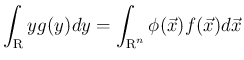 $\displaystyle
\int_{\mbox{\boldmath\scriptsize R}}yg(y)dy
= \int_{\mbox{\boldmath\scriptsize R}^n}\phi(\vec{x})f(\vec{x})d\vec{x}
$