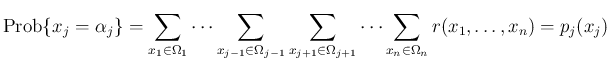 $\displaystyle
\mathrm{Prob}\{x_j=\alpha_j\}
=\sum_{x_1\in\Omega_1}\cdots\sum_{...
...{x_{j+1}\in\Omega_{j+1}}\cdots\sum_{x_n\in\Omega_n}
r(x_1,\ldots,x_n)=p_j(x_j)$