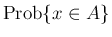 $\mathrm{Prob}\{x\in A\}$