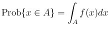 $\displaystyle
\mathrm{Prob}\{x\in A\} = \int_{A}f(x)dx$