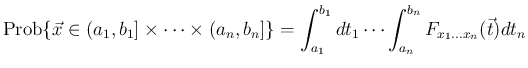 $\displaystyle
\mathrm{Prob}\{\vec{x}\in (a_1,b_1]\times\cdots\times(a_n,b_n]\}
=\int_{a_1}^{b_1}dt_1\cdots\int_{a_n}^{b_n}
F_{x_1\ldots x_n}(\vec{t})dt_n$