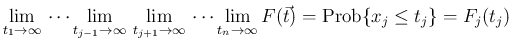 $\displaystyle
\lim_{t_1\rightarrow \infty}{}\cdots\lim_{t_{j-1}\rightarrow \in...
...lim_{t_n\rightarrow \infty}{F(\vec{t})}
=\mathrm{Prob}\{x_j\leq t_j\}=F_j(t_j)$