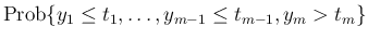 $\displaystyle {\mathrm{Prob}\{y_1\leq t_1,\ldots,y_{m-1}\leq t_{m-1},y_m>t_m\}}$