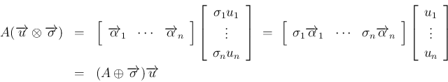 \begin{eqnarray*}A(\overrightarrow{u}\otimes\overrightarrow{\sigma})
&=&
\left...
...ight]
\\ &=&
(A\oplus\overrightarrow{\sigma})\overrightarrow{u}\end{eqnarray*}