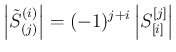 $\displaystyle
\left\vert\tilde{S}^{(i)}_{(j)}\right\vert
= (-1)^{j+i}\left\vert S^{[j]}_{[i]}\right\vert$