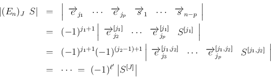 \begin{eqnarray*}\vert(E_n)_J\hspace{0.5zw}S\vert
&=&
\left\vert\begin{array}...
...\ &=&
\cdots
\ =\
(-1)^{\ell'}\left\vert S^{[J]}\right\vert
\end{eqnarray*}